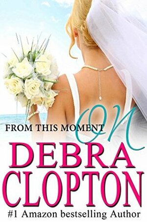 From This Moment On by Debra Clopton
