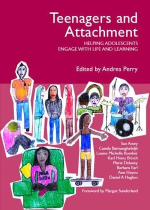 Teenagers and Attachment: Helping Adolescents Engage with Life and Learning by Daniel A. Hughes