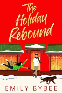 The Holiday Rebound by Emily Bybee