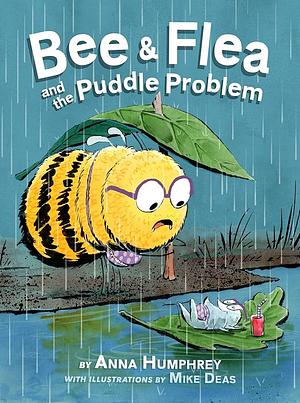 Bee & Flea and the Puddle Problem by Mike Deas, Anna Humphrey