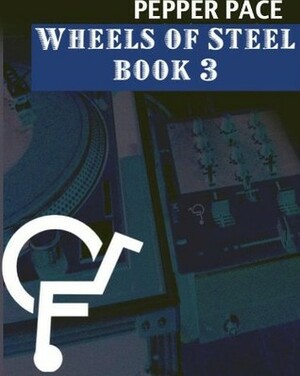 Wheels of Steel, Book 3 by Pepper Pace