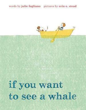 If You Want to See a Whale by Julie Fogliano, Erin E. Stead