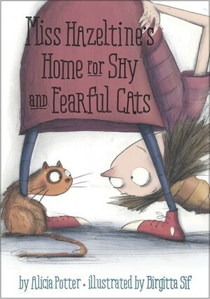 Miss Hazeltine's Home for Shy and Fearful Cats by Alicia Potter, Birgitta Sif