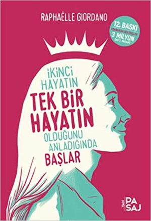 İkinci Hayatın Tek Bir Hayatın Olduğunu Anladığında Başlar by Raphaëlle Giordano