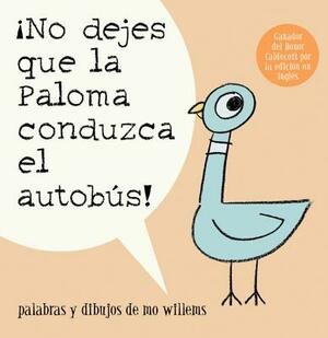 ¡no Dejes Que La Paloma Conduzca El Autobus! = Do Not Let the Pigeon Drive the Bus! by Mo Willems