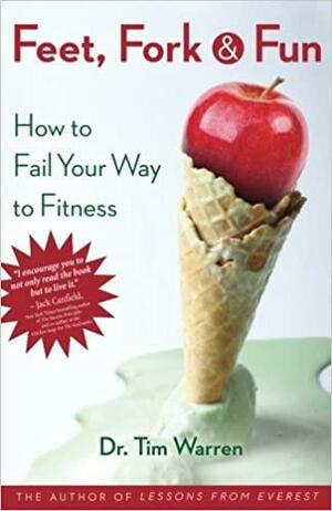 Feet, Fork and Fun: How to Fail Your Way to Fitness by Tim Warren