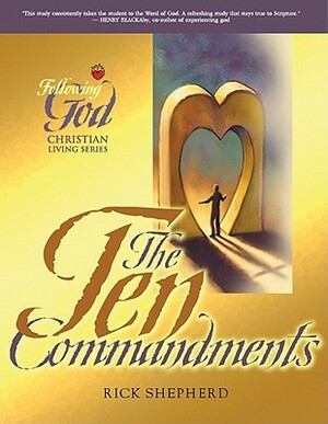 Following God Ten Commandments: The Heart of God for Every Person and Every Relationship by Richard Shepherd