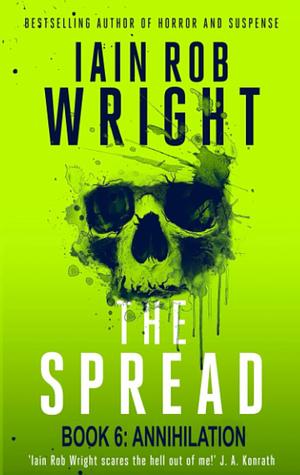 The Spread: Book 6 (Annihilation) by Ian Rob Wright