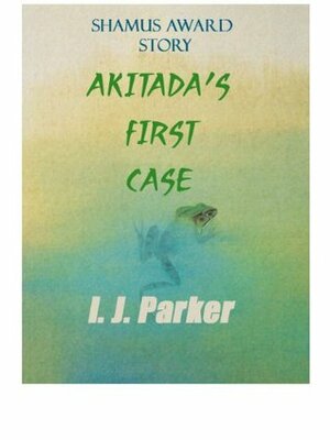Akitada's First Case (Akitada Mystery Stories) by I.J. Parker