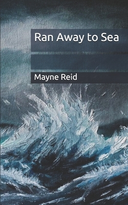 Ran Away to Sea by Mayne Reid