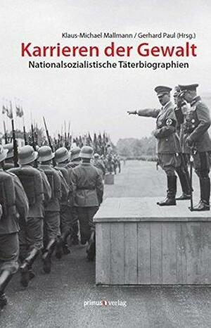 Karrieren der Gewalt: Nationalsozialistische Täterbiographien by Volker Riess, Hannes Heer, Gerhard Paul, Lawrence D. Stokes, Peter Klein, Ruth Bettina Birn, Martin Cüppers, Carlo Gentile, Florian Dierl, Martin Hölzl, Jürgen Matthäus, Stephan Linck, Elisabeth Kohlhaas, Dieter Pohl, Andrej Angrick, Alexandra Przyrembel, Karin Orth, Michael Wildt, Konrad Kwiet, Jacek Mlynarczyk, Knut Stang, Klaus-Michael Mallmann, Christl Wickert