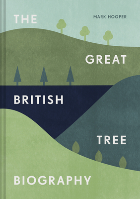 The Great British Tree Biography by Mark Hooper