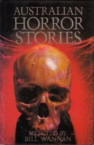 Australian Horror Stories by Judah Waten, J. B. Henderson, Barbara Baynton, Olaf Ruhen, Marcus Clarke, Bill Wannan, John H. Ramsay, Joyce M. Nankivell, Vera Dwyer, Charles Shaw, Emmett O'Keefe, Marjorie Oughton, Henry Lawson, Bartlett Adamson, Louis Becke, Gavin Casey, Edward George Dyson, John K. Ewers, Alan Marshall, Eric Lambert, Dowell O'Reilly, John Baxter, John Morrison, William Dick, Roland Robinson, Sarah Maitland, J. Le Gay Brereton, J. Gaby, Katharine Susannah Prichard, Michael Wilding, Elinor Mordaunt, Dal Stivens