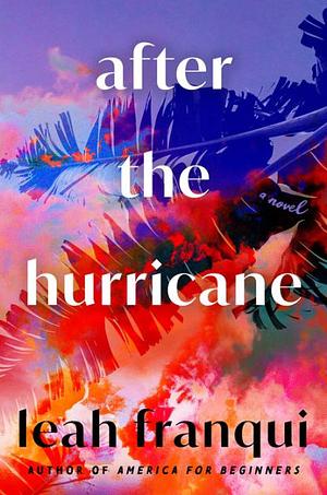 After the Hurricane: A Novel by Leah Franqui, Leah Franqui