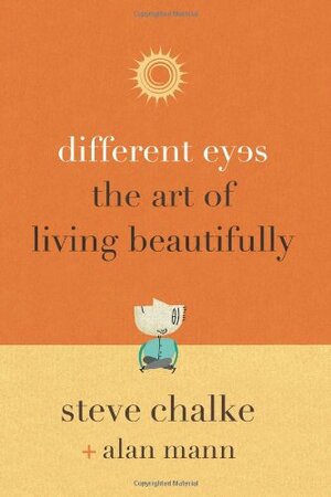 Different Eyes: The Art of Living Beautifully by Alan Mann, Steve Chalke