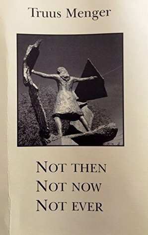 Not Then, Not Now, Not Ever by Truus Oversteegen