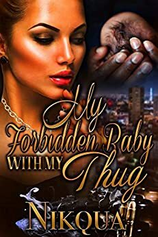 My Forbidden Baby with My Thug by Nikqua