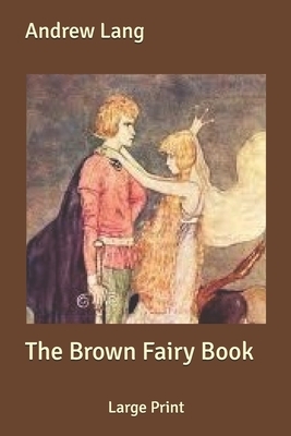 The Brown Fairy Book: Large Print by Andrew Lang