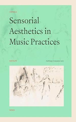 Sensorial Aesthetics in Music Practices by Kathleen Coessens