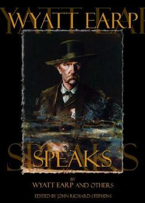 Wyatt Earp Speaks by John Richard Stephens, Wyatt Earp