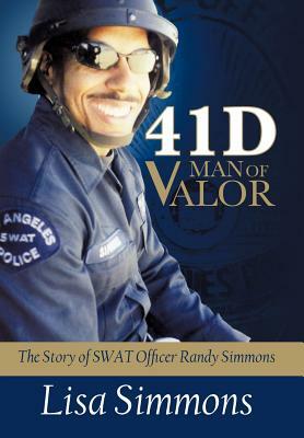 41 D-Man of Valor: The Story of SWAT Officer Randy Simmons by Lisa Simmons