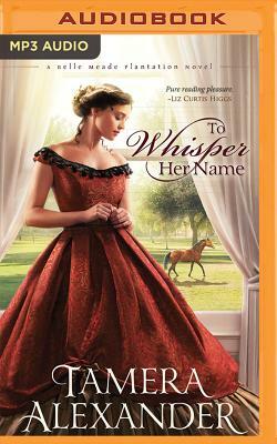 To Whisper Her Name by Tamera Alexander