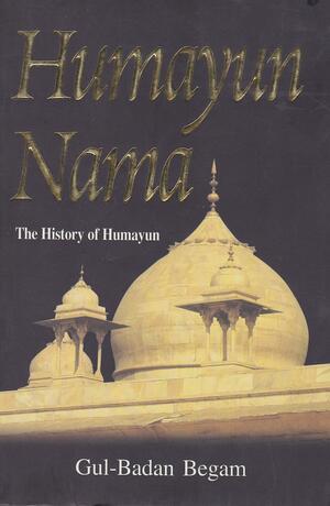 The History of Humayun by Annette Susannah Beveridge, Gulbadan Begum