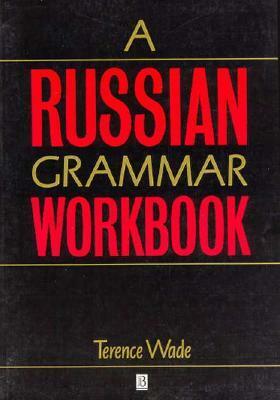 Russian Grammar Workbook by Terence Wade