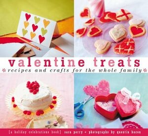 Valentine Treats: Recipes and Crafts for the Whole Family by Sara Perry