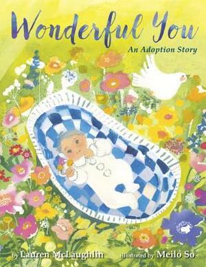 Wonderful You: An Adoption Story by Lauren McLaughlin, Meilo So