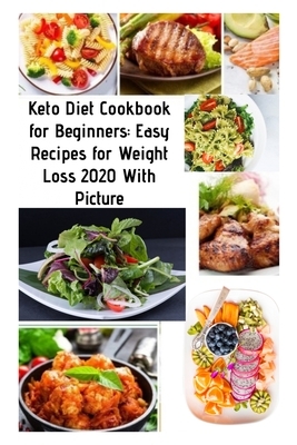 Keto Diet Cookbook for Beginners: Easy Recipes for Weight Loss 2020 With Picture by Kate Ross