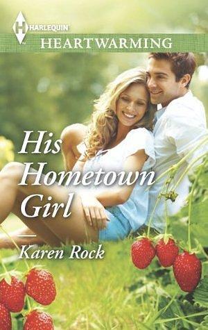 His Hometown Girl: A Clean Romance by Karen Rock, Karen Rock