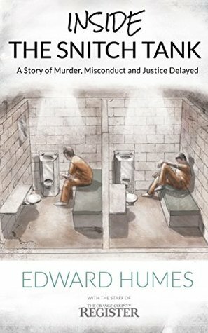 Inside the Snitch Tank: A Story of Murder, Misconduct and Justice Delayed by Jeff Goertzen, Edward Humes