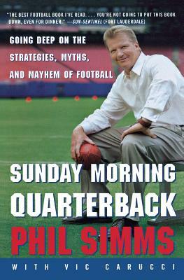 Sunday Morning Quarterback: Going Deep on the Strategies, Myths, and Mayhem of Football by Vic Carucci, Phil Simms