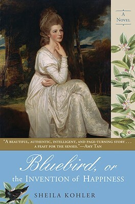 Bluebird, or the Invention of Happiness by Sheila Kohler
