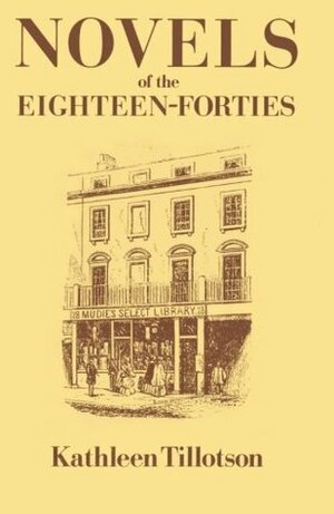 Novels of the Eighteen-Forties by Kathleen Tillotson