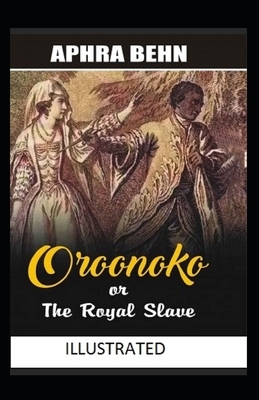 Oroonoko or the royal slave ILLUSTRATED by Aphra Behn