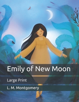 Emily of New Moon: Large Print by L.M. Montgomery