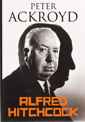 Alfred Hitchcock: A Brief Life by Peter Ackroyd