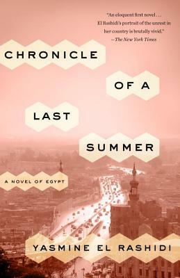 Chronicle of a Last Summer: A Novel of Egypt by Yasmine El Rashidi