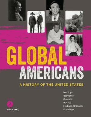 Global Americans, Volume 2 by Maria Montoya, Carl J. Guarneri, Laura A. Belmonte