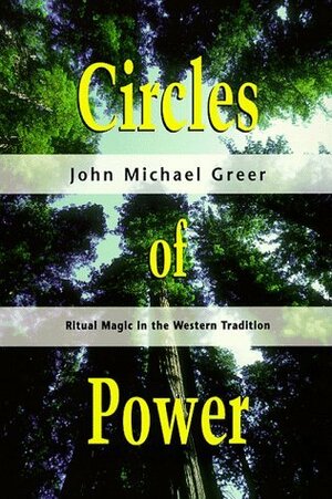 Circles of Power: Ritual Magic in the Western Tradition by John Michael Greer