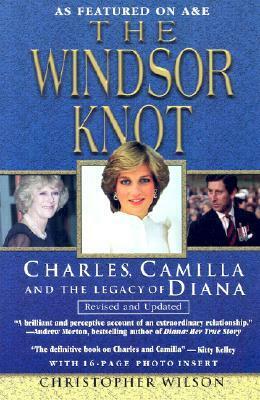 The Windsor Knot: Charles, Camillaand the Legacy of Diana by Christopher Wilson
