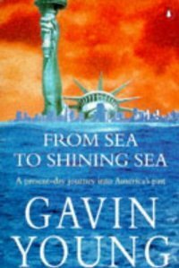 From Sea To Shining Sea: A Present Day Journey Into America's Past by Gavin Young