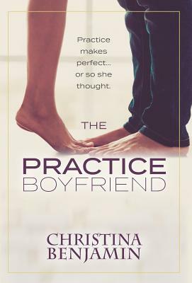 The Practice Boyfriend by Christina Benjamin