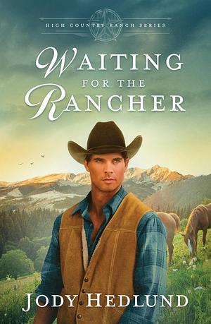 Waiting for the Rancher: A Sweet Historical Romance by Jody Hedlund