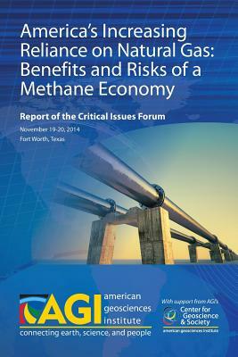 America's Increasing Reliance on Natural Gas: Benefits and Risks of a Methane Economy: Report of the Critical Issues Forum by Timothy Oleson