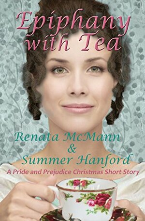 Epiphany with Tea: A Pride and Prejudice Variation by Renata McMann, Summer Hanford, Joanne Girard