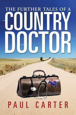 The Further Tales of a Country Doctor by Paul Carter