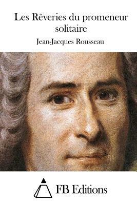 Les Rêveries du promeneur solitaire by Jean-Jacques Rousseau